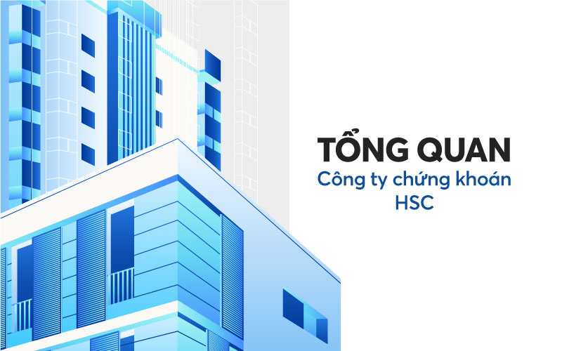 Tổng quan về Công ty Cổ phần Chứng khoán TP. Hồ Chí Minh (HSC)